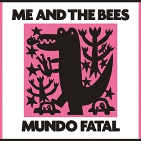ME AND THE BEES - MUNDO FATAL