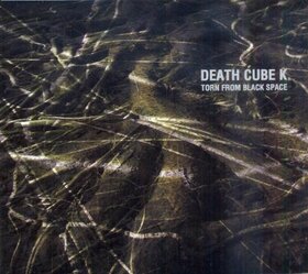 DEATH CUBE K - TORN FROM BLACK SPACE
