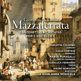 LA GHIRLANDA MOSICALE - MAZZAFERRATA: CANZONETTAS & CANTATAS FOR