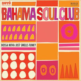 BAHAMA SOUL CLUB - BOSSA NOVA JUST SMELLS..