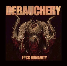 DEBAUCHERY - F**K HUMANITY