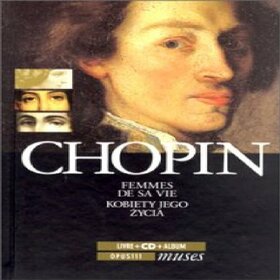 CHOPIN, FREDERIC - LES FEMMES DE SA VIE