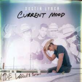 DUSTIN LYNCH - CURRENT MOOD