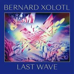 XOLOTL, BERNARD - LAST WAVE