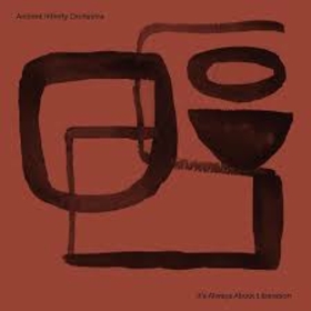 ANCIENT INFINITY ORCHESTRA - ITS ALL ABOUT LIBERATION