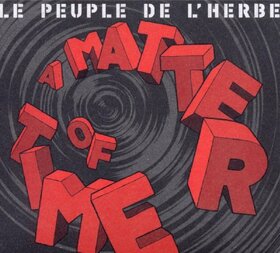 LE PEUPLE DE L'HERBE - A MATTER OF TIME -DIGI-