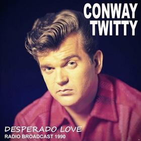 TWITTY, CONWAY - DESPERADO LOVE/RADIO