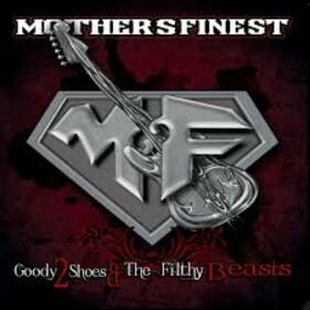 MOTHER'S FINEST - GOODY 2 SHOES & THE FILTHY BEAST