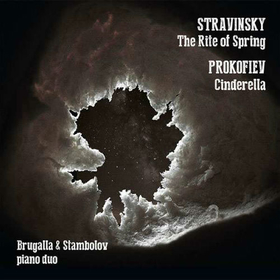 BRUGALLA & STAMBOLOV PIANO DUO - STRAVINSKY-PROKOFIEV: RITE OF SPRING-CINDERELLA