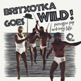 VARIOS ARTISTAS - BRITXOTICA! GOES WILD!