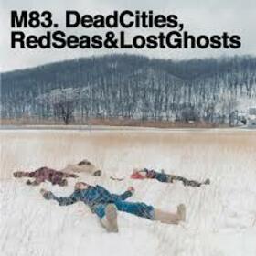 M83 - DEAD CITIES, RED SEAS AND LOST GHOSTS