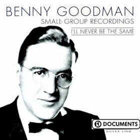 GOODMAN, BENNY - I'LL NEVER BE THE SAME