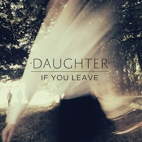 DAUGHTER - IF YOU LEAVE -HQ-