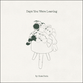 ROSE DORN - DAYS YOU WERE LEAVING