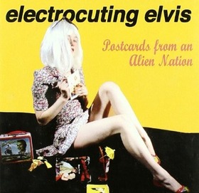 ELECTROCUTING ELVIS - POSTCARDS FROM AN ALIEN N