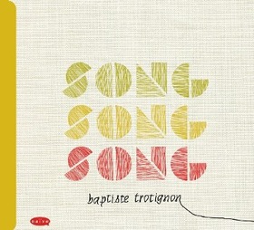 TROTIGNON, BAPTISTE - SONG SONG SONG