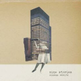 NINE STORIES - CIENMA VERITE