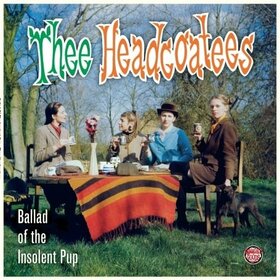 THEE HEADCOATEES - BALLAD OF THE INSOLENT PUP
