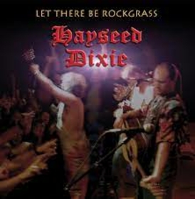 HAYSEED DIXIE - LET THERE BE ROCKGRASS -HQ-