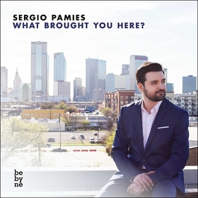 PAMIES, SERGIO - WHAT BROUGHT YOU HERE?