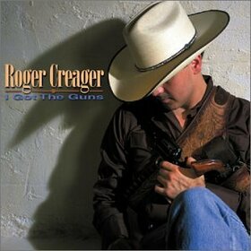 CREAGER, ROGER - I GOT THE GUNS