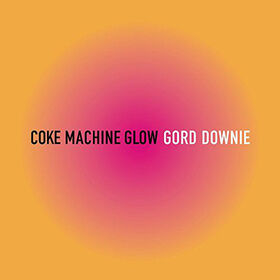 DOWNIE, GORDON - COKE MACHINE GLOW