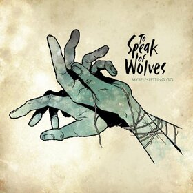 TO SPEAK OF WOLVES - MYSELF LETTING GO