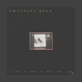 CHASTITY BELT - I USED TO SPEND SO MUCH..