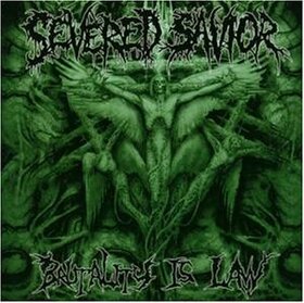 SEVERED SAVIOR - BRUTALITY IS THE LAW