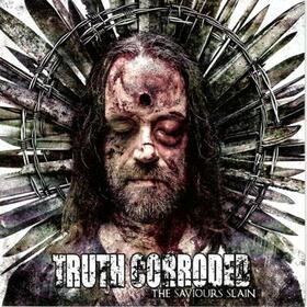 TRUTH CORRODED - SAVIOURS SLAIN