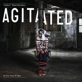 TODDLA T - WATCH ME DANCE: AGITATED BY ROSS ORTON & PIPES