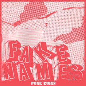 FAKE NAMES - PUNK RUINS
