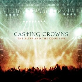 CASTING CROWNS - ALTAR AND THE DOOR LIVE