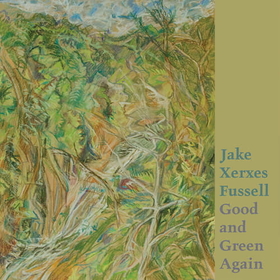 FUSSELL, JAKE XERXES - GOOD AND GREEN AGAIN -HQ-
