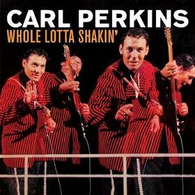 PERKINS, CARL - WHOLE LOTTA SHAKIN'