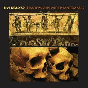 LIVE DEAD '69 - PHANTOM SHIPS WITH PAHNTOM SAILS