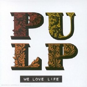 PULP - WE LOVE LIFE