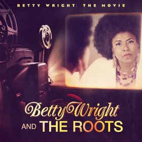 WRIGHT, BETTY & THE ROOTS - BETTY WRIGHT: THE MOVIE