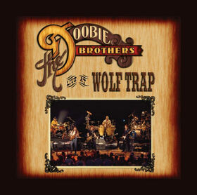 DOOBIE BROTHERS - LIVE AT THE WOLF TRAP + D