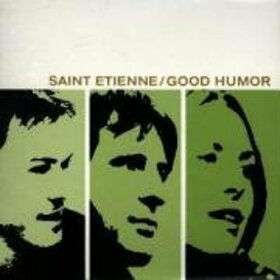 SAINT ETIENNE - GOOD HUMOUR