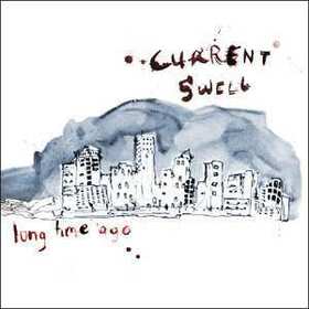 CURRENT SWELL - LONG TIME AGO
