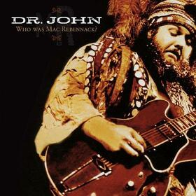 DR. JOHN - WHO WAS JOHN REBENBACK?