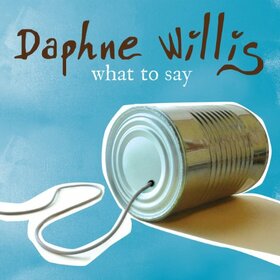 WILLIS, DAPHNE - WHAT TO SAY