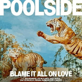 POOLSIDE - BLAME IT ALL ON LOVE