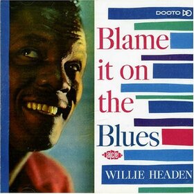 HEADEN, WILLIE - BLAME IT ON THE BLUES