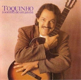 TOQUINHO - A SOMBRA DE UN JATOBA