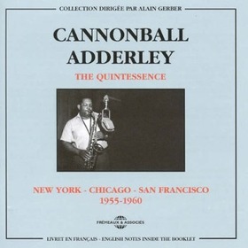 ADDERLEY, CANNONBALL - QUINTESSENCE NEW YORK - CHICAGO - SAN FRANCISCO