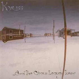 KYUSS - AND THE CIRCUS LEAVES TOW
