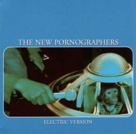 NEW PORNOGRAPHERS - ELECTRIC VERSION         