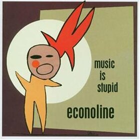ECONOLINE - MUSIC IS STUPID